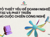 YẾU TỐ THIẾT YẾU ĐỂ DOANH NGHIỆP TỒN TẠI VÀ PHÁT TRIỂN TRONG CUỘC CHIẾN CÔNG NGHỆ